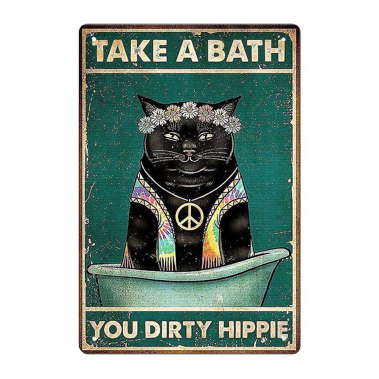 Cat - Take A Bath You Dirty Hippie Vintage Tin Signs/Wooden Signs - 7.9x11.8in & 11.8x15.7in