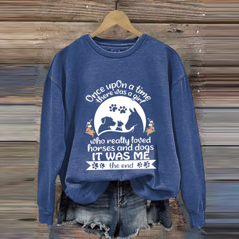 Once Upon A Time There Was A Girl Who Really Loved Horses And Dogs It Was Me The End Sweatshirt wearshes