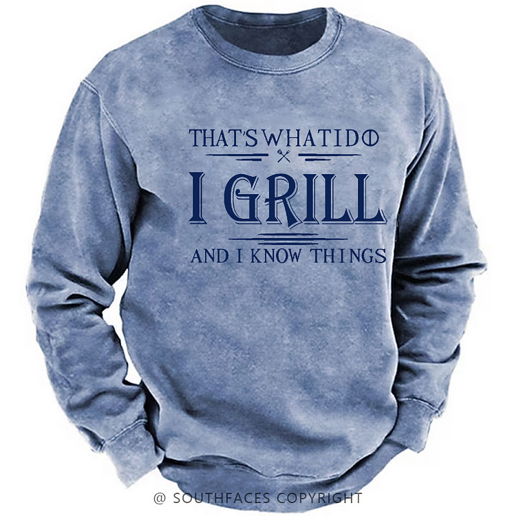 That's What I Do I Grill And I Know Things Sweatshirt