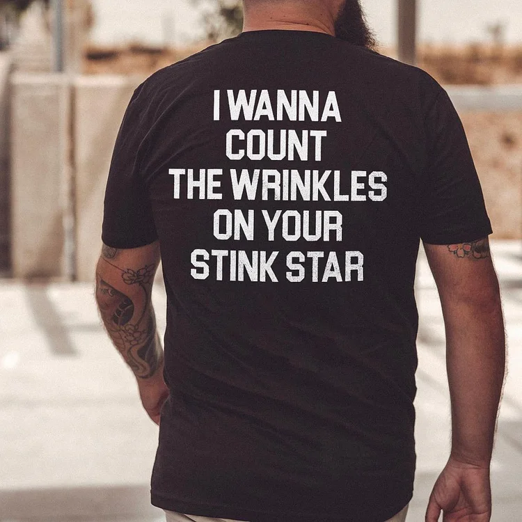 I Wanna Count The Wrinkles On Your Stink Star T-shirt