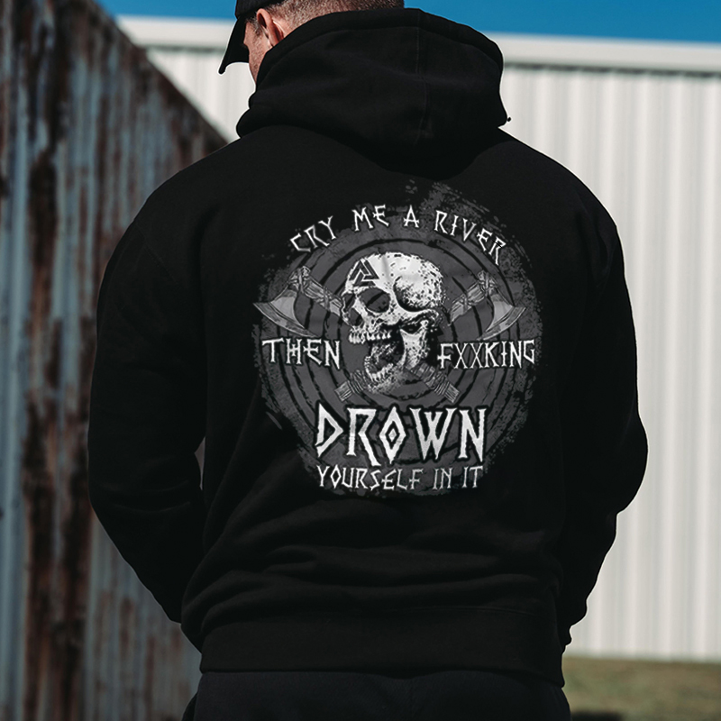 Cry Me A River Then Fxxking Drown Yourself In It Printed Men's Hoodie - Livereid