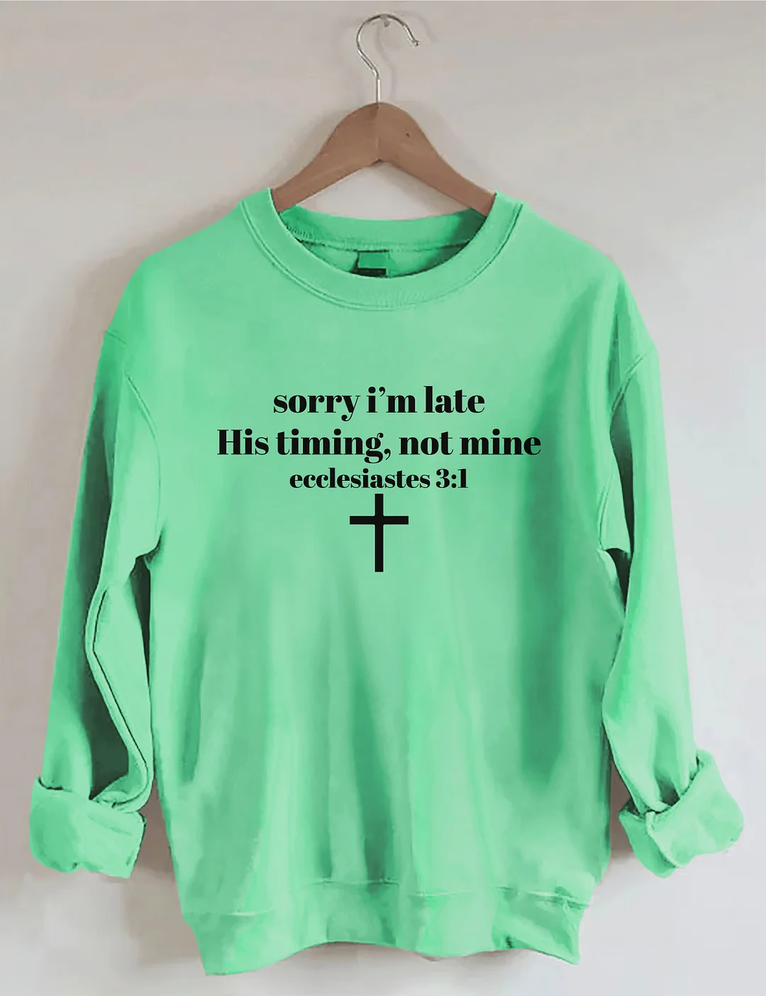 Sorry I'm Late His Timing Not Mine Sweatshirt