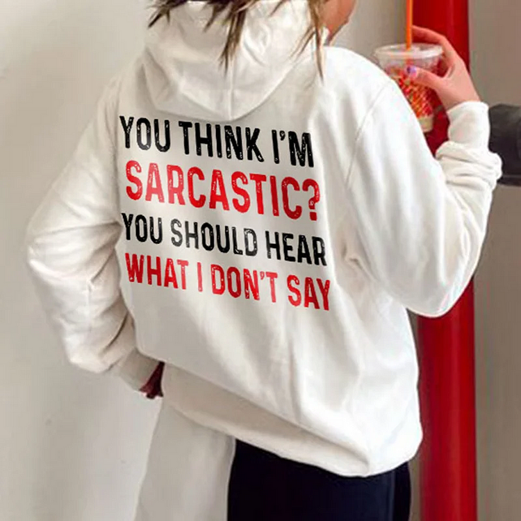 You Think I'm Sarcastic Women Print Casual Hoodie