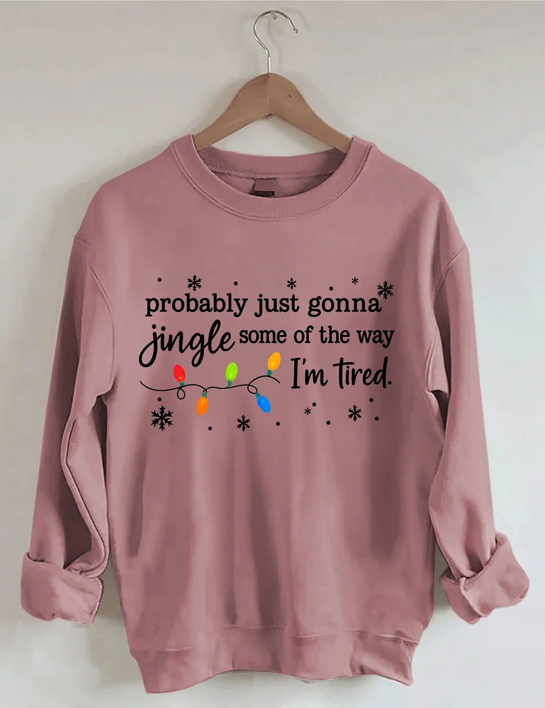 Probably Just Gonna Jingle Some Of The Way I'm Tired Sweatshirt