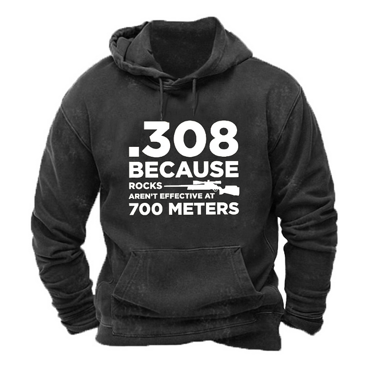 308 Because Rocks Aren'T Effective At 700 Meters Funny Men's Hoodie