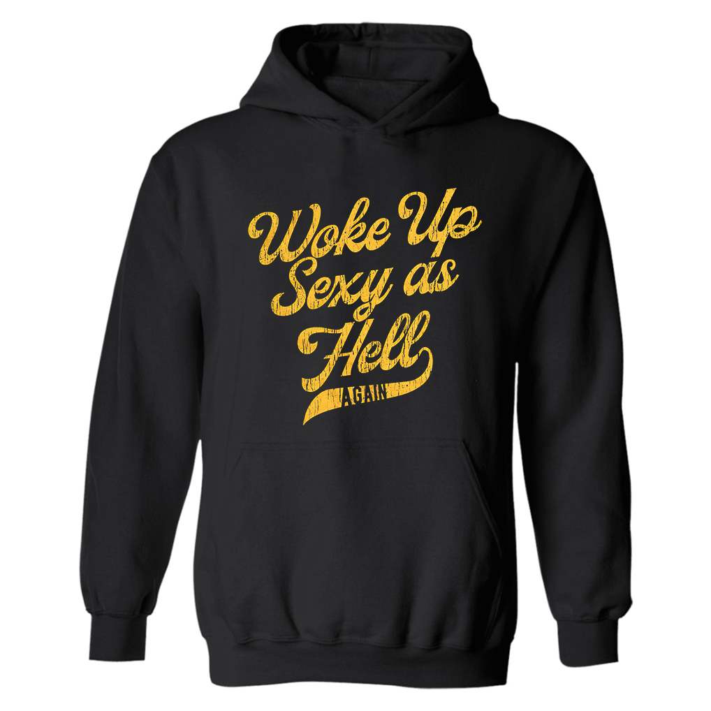 Woke Up Sexy As Hell Again Hoodie - Livereid