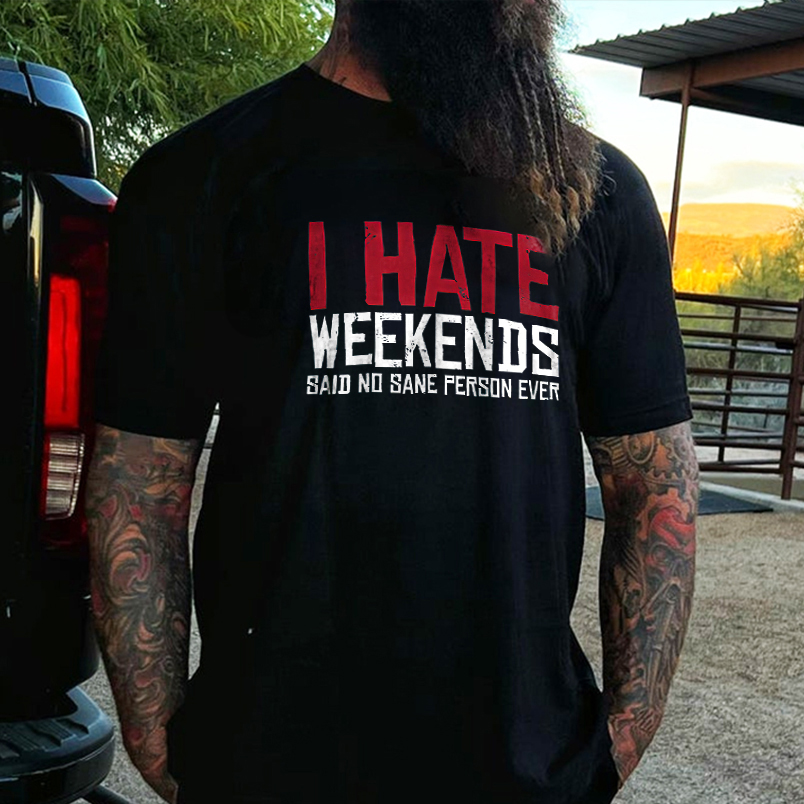 Livereid I Hate Weekends Said No Sane Person Ever Printed Men's T-shirt - Livereid