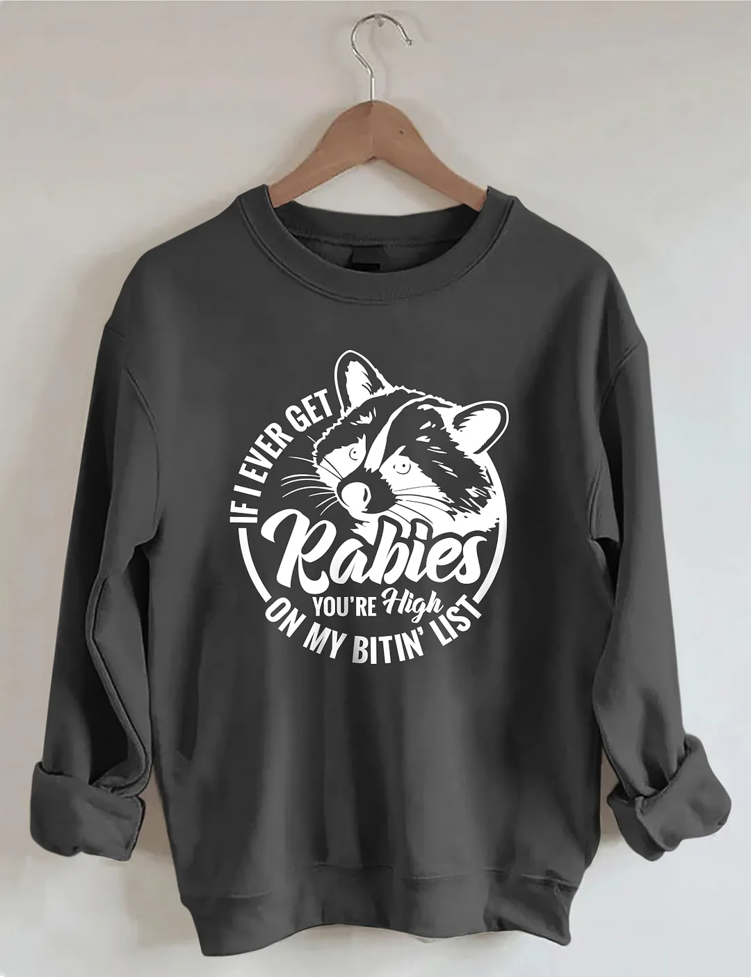 If I Ever Get Rabies Sweatshirt