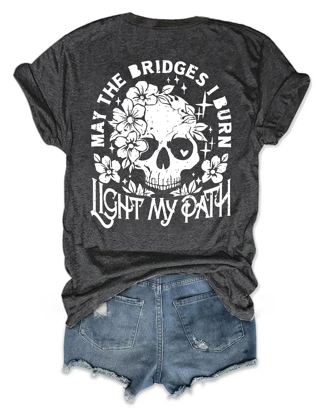 May The Bridges I Burn Light My Path T-shirt