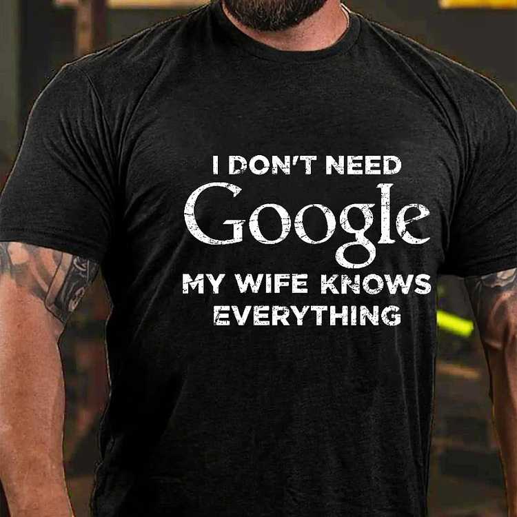 I Don't Need Google My Wife Knows Everything Funny Family Gift T-shirt