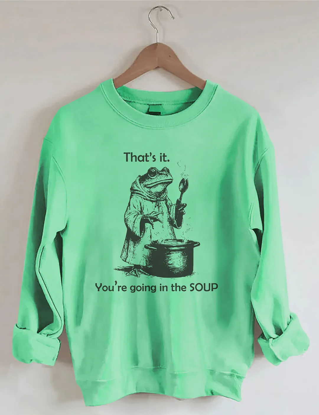 That's It. You're Going In The Soup Sweatshirt