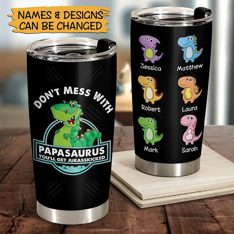 Personalized Dad Tumbler - Don't Mess With Papasaurus - Gift For Father, Grandpa