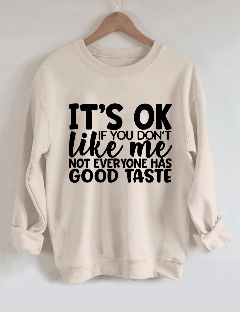 It's Ok If You Don't Like Me Sweatshirt
