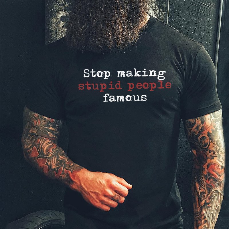 Livereid Stop Making Stupid People Famous Printed Men's T-shirt - Livereid