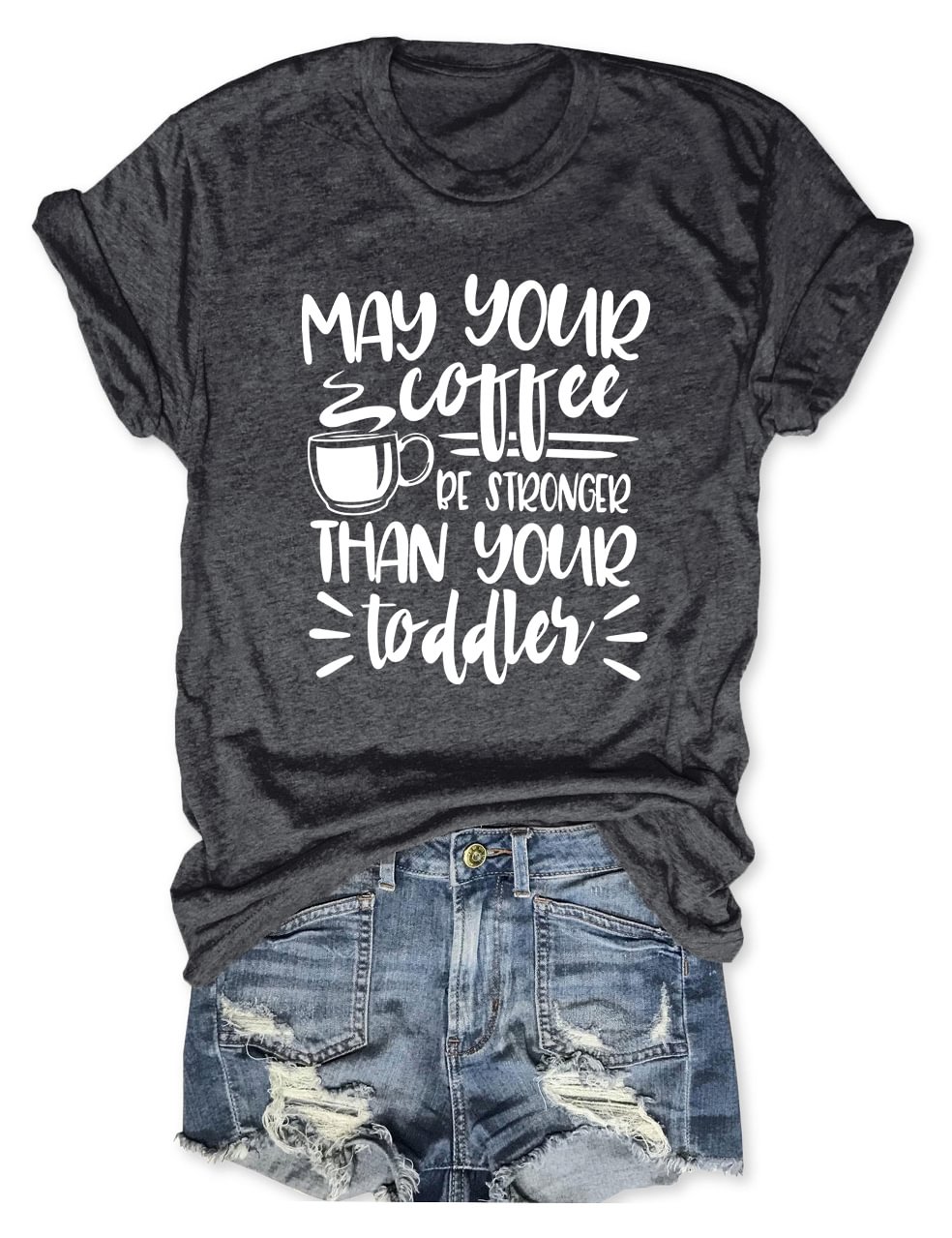 May Your Coffee Be Stronger Than Your Toddler T-Shirt