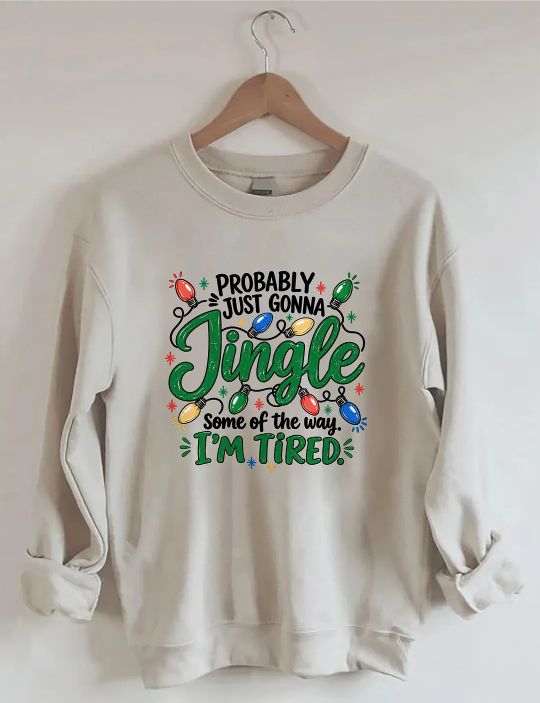Probably Just Gonna Jingle Some Of The Way I'm Tired Sweatshirt