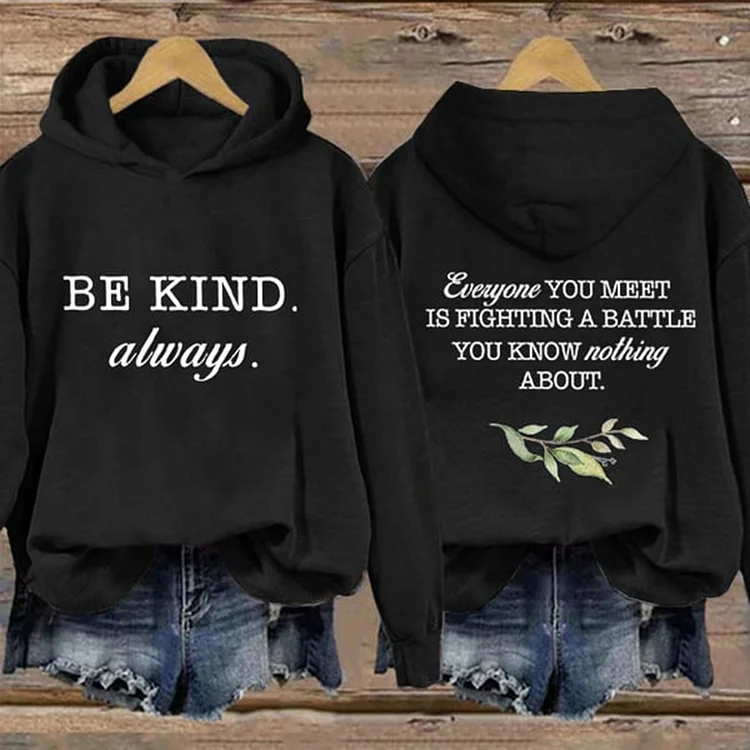 Be Kind Always Everyone You Meet Is Fighting A Battle You Know Nothing About Print Hoodie