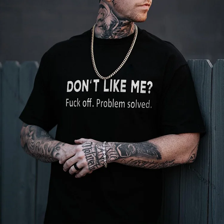 Don't Like Me? Fxxk Off Problem Solved T-shirt