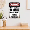 Warning My Sense Of Humor Might Hurt Your Feelings - Vintage Metal Signs(8*12Inch) - Warning