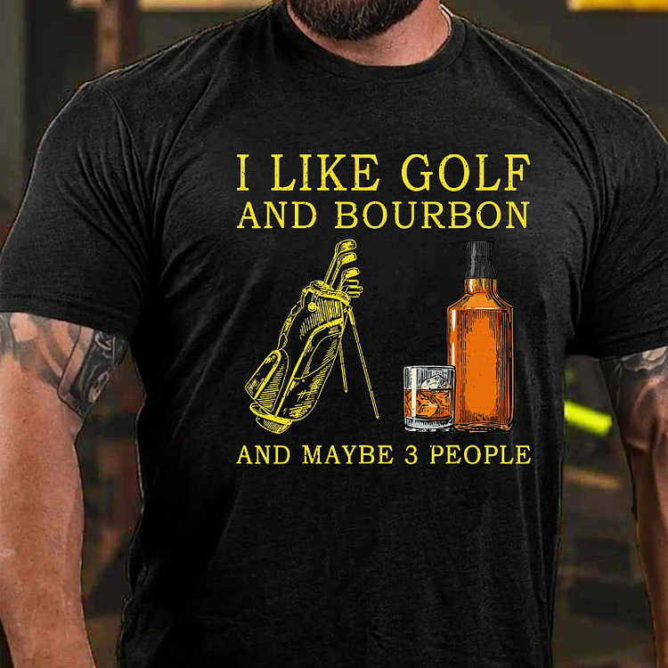 I Like Bourbon and Golf and Maybe 3 People Whiskey T-shirt