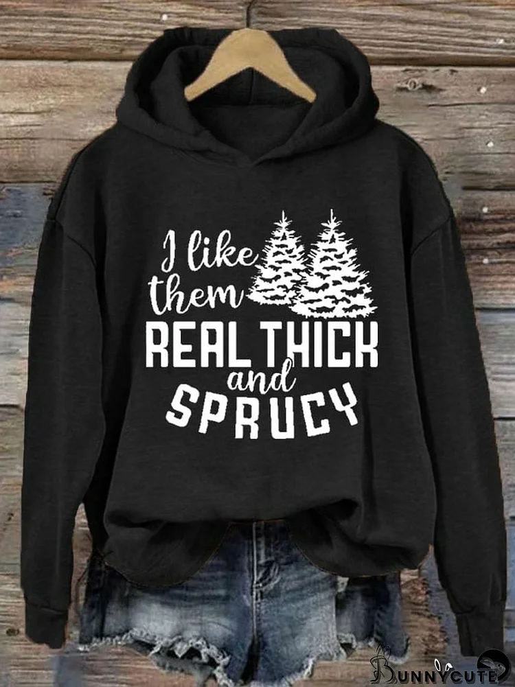 Women's Christmas I Like Them Real Thick And Sprucy Print Hoodie