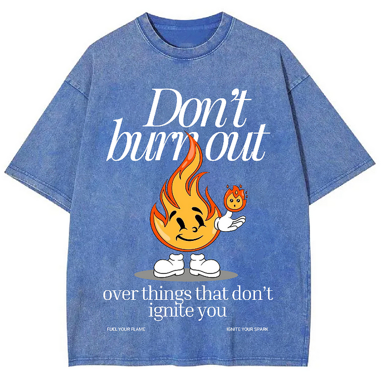 DON'T BURN OUT OVER THINGS THAT DON'T IGNITE YOU Unisex Washed Crew Neck Short Sleeve T-Shirt