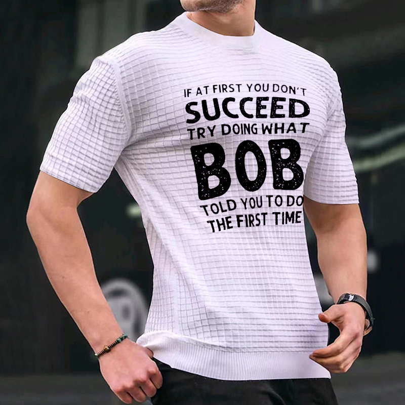 If At First You Don'T Succeed Try Doing What Bob Told You To Do The First Time Waffle-knit Short Sleeve ctolen