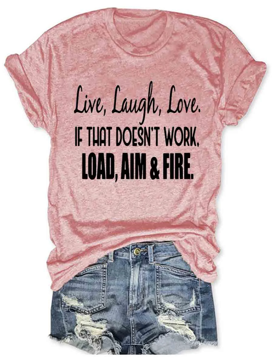 Live Laugh Love If That Doesn't Work Load Aim Fire T-shirt