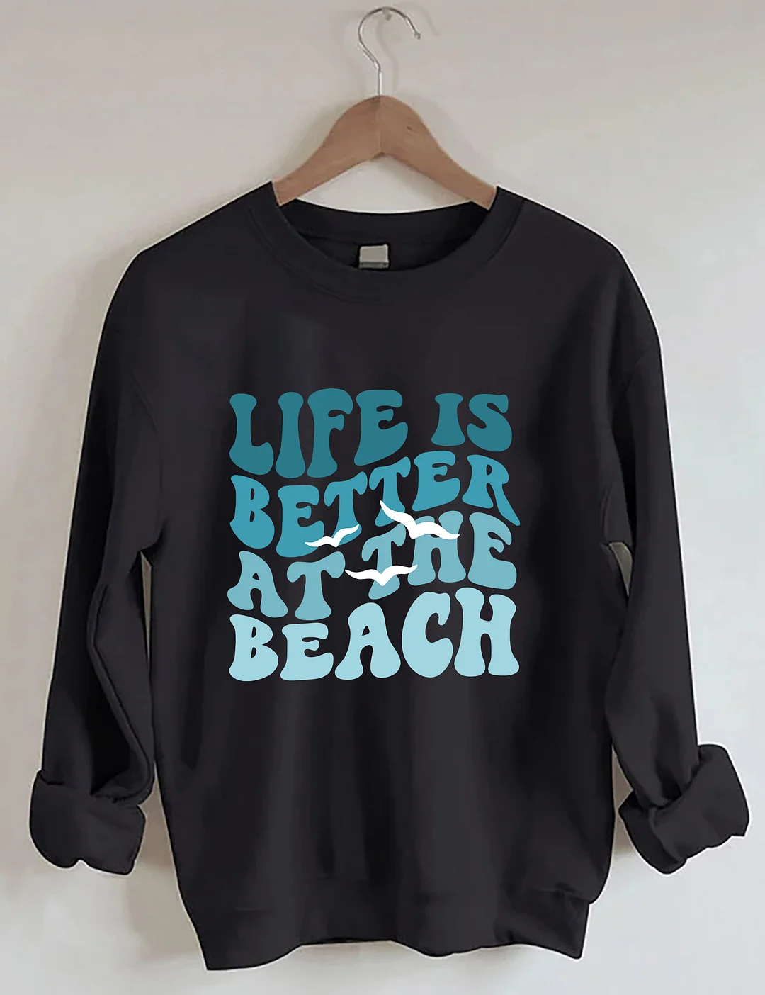 Life Is Better At The Beach Sweatshirt