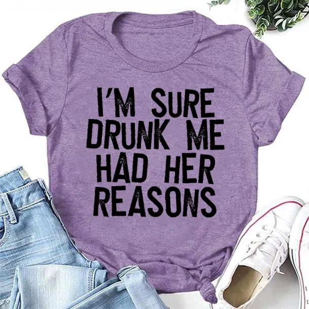 I'm Sure Drunk Me Letter Print Women Slogan T-Shirt