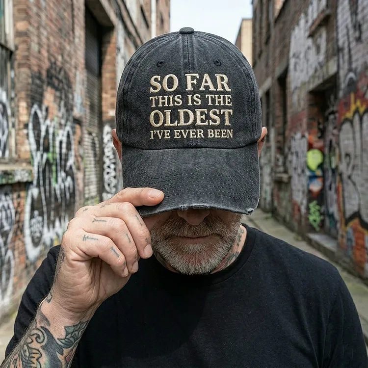 So Far This Is The Oldest I've Ever Been Embroidered Baseball Cap Vintage Washed Adjustable Hat