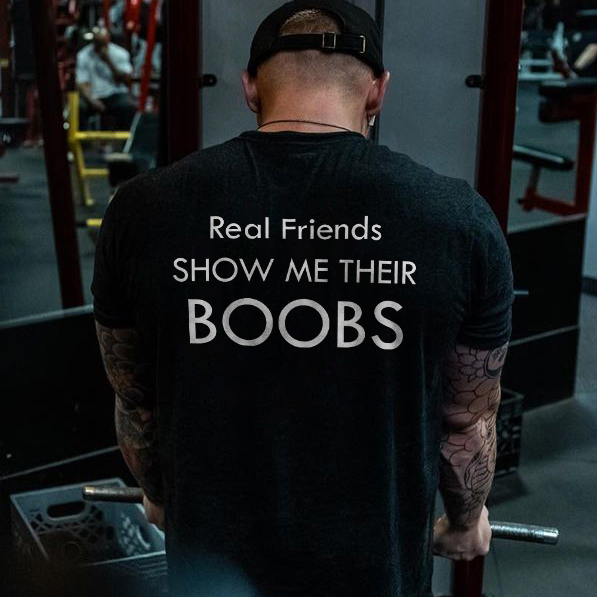 Real Friends Show Me Their Boobs T Shirt