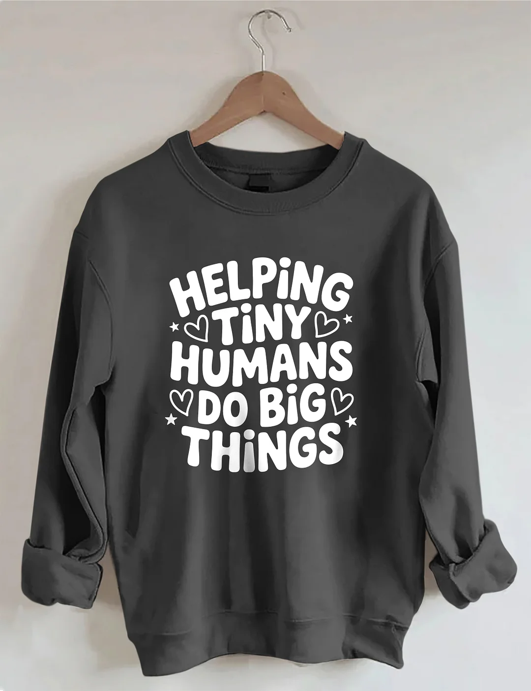 Helping Tiny Humans Do Big Things Sweatshirt