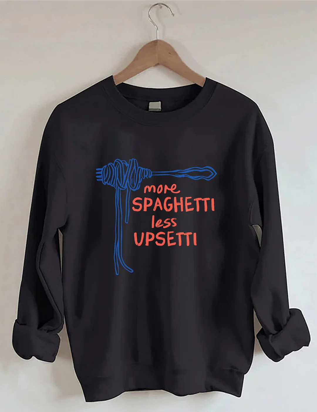 More Spaghetti Less Upsetti Sweatshirt