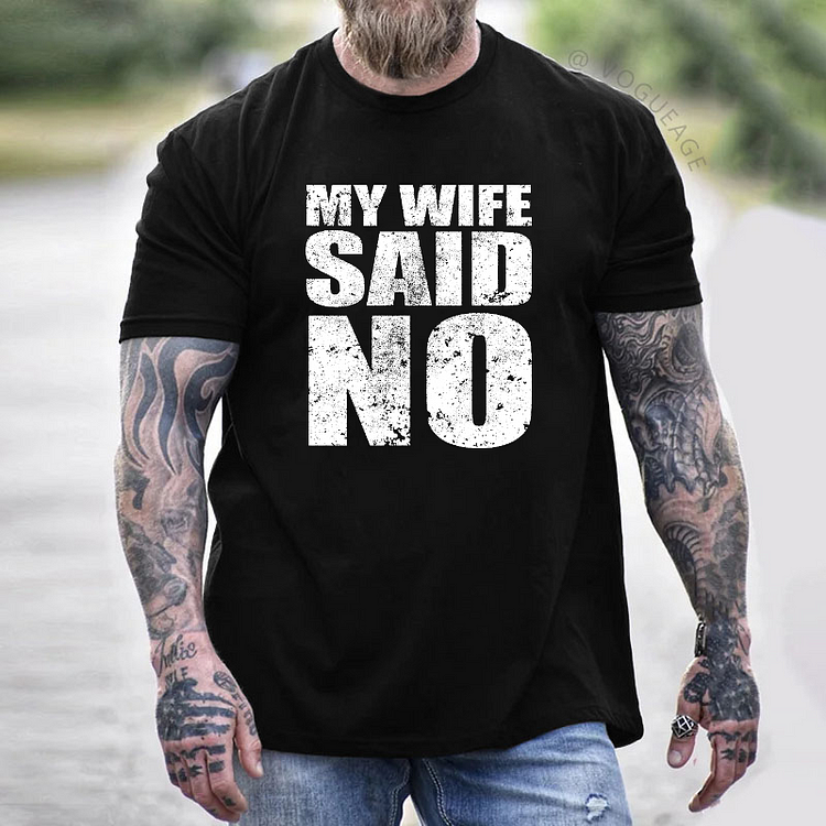 My Wife Said No T-shirt