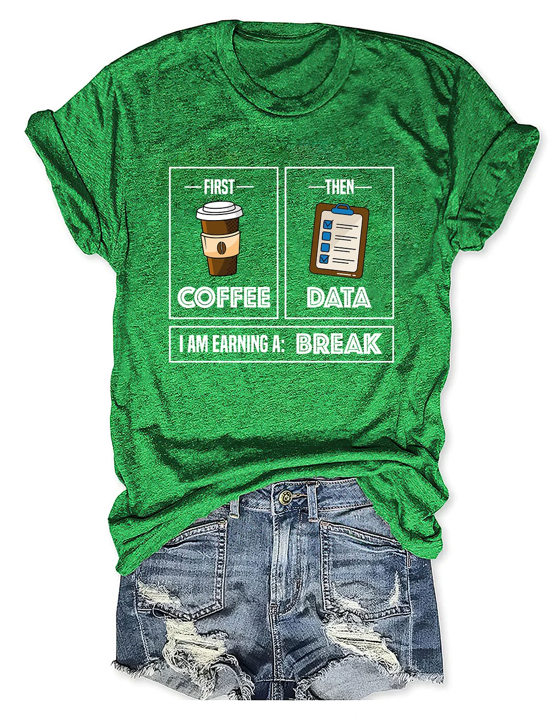 First Coffee Then Data I'am Earning A Break T-Shirt