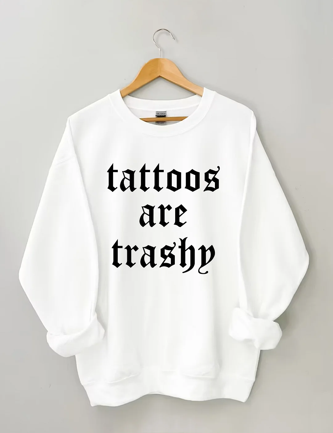 Tattoos Are Trashy Sweatshirt