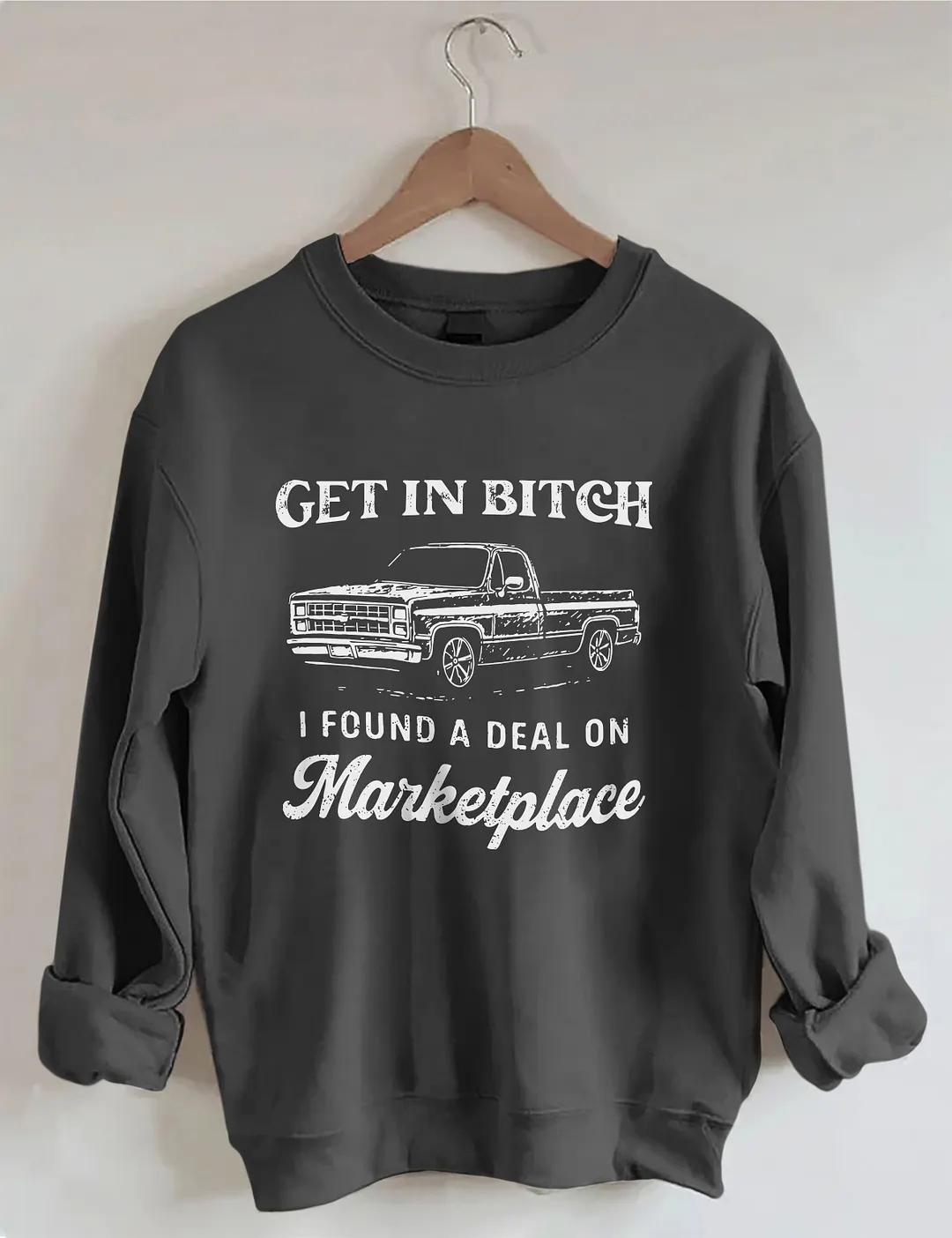 Get In Bitch I Found A Deal On Marketplace Sweatshirt