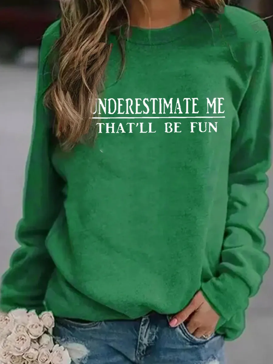 Underestimate Me That'll Be Fun Sweatshirt
