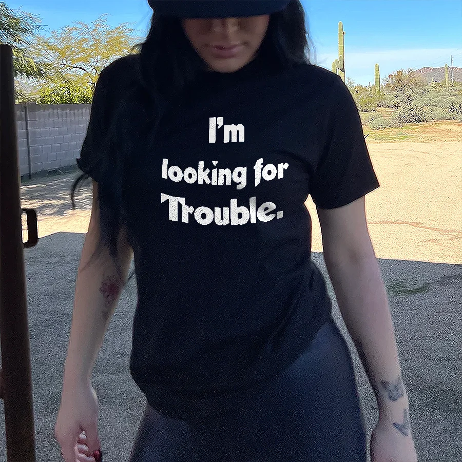 I'm Looking For Trouble T-shirt - Neojana