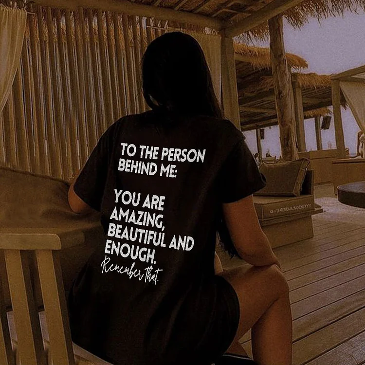 To The Person Behind Me:You Are Amazing Print T-Shirt