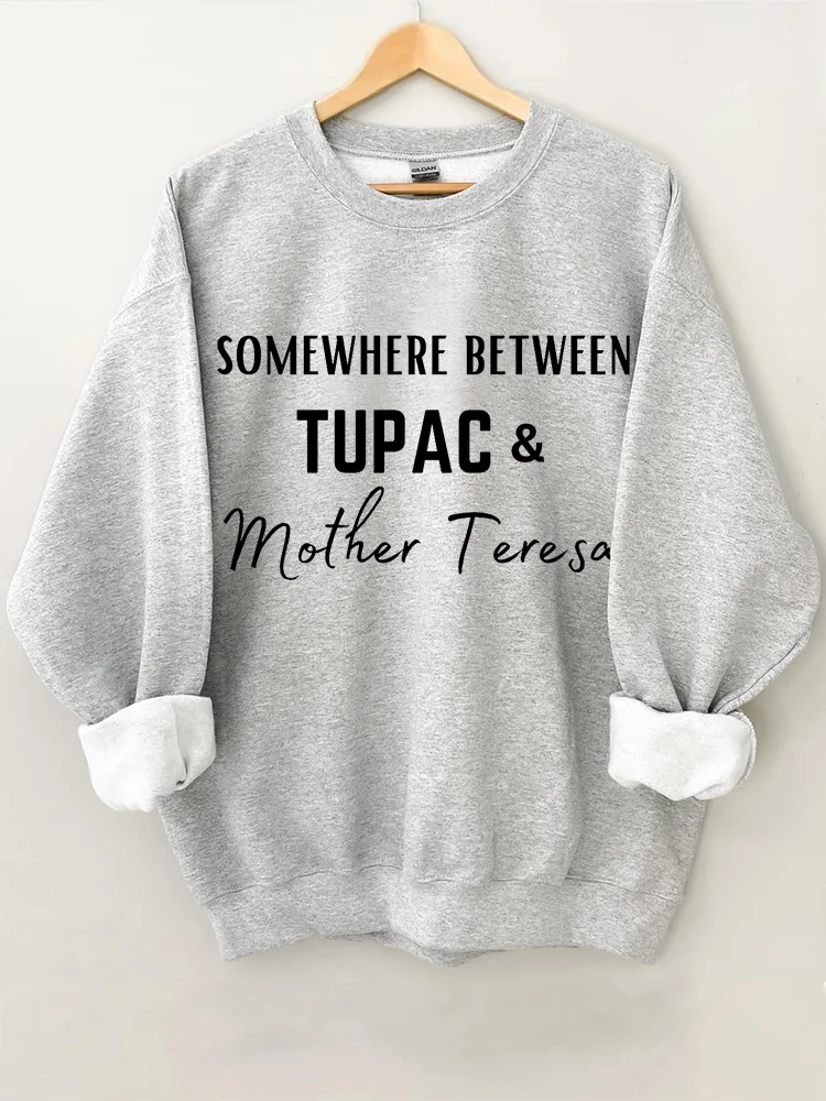VChics Somewhere Between Tupac Mother Teresa Sweatshirt