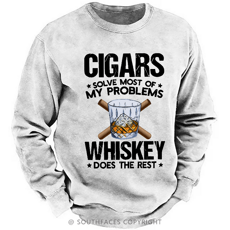 Cigars Solve Most Of My Problems Whiskey Does The Rest Shirt Sweatshirt