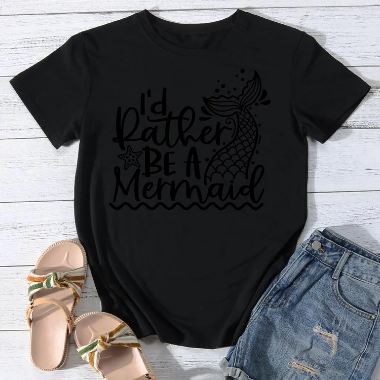 I'd Rather Be a Mermaid Round Neck T-shirt