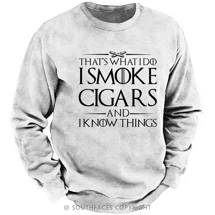 That's What I Do I Smoke Cigars And I Know Things Sweatshirt