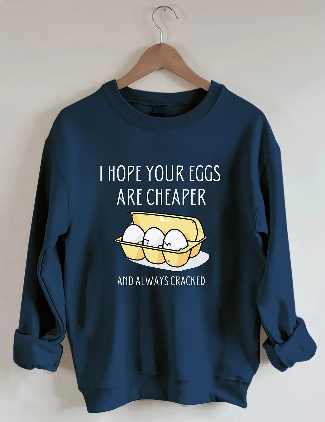 I Hope Your Eggs Are Cheaper Sweatshirt