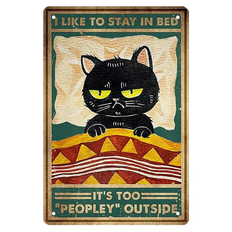 Cat I Like To Stay In Bed It is Too Peopley Outside- Vintage Tin Signs/Wooden Signs - 7.9x11.8in & 11.8x15.7in