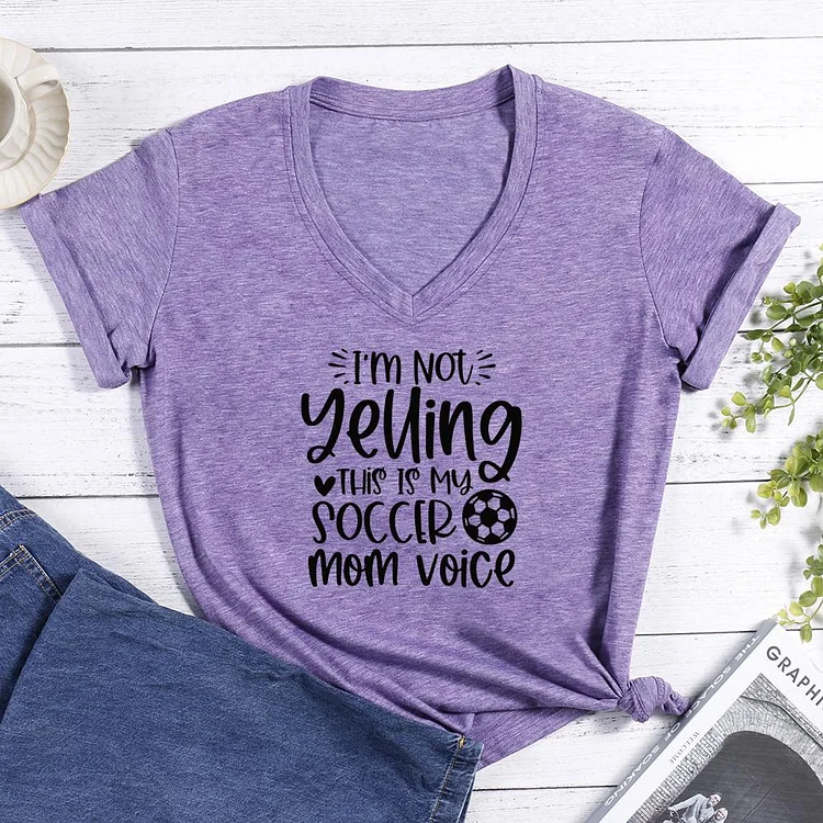 I'm not Yelling this is my Soccer Mom voice V-neck T Shirt