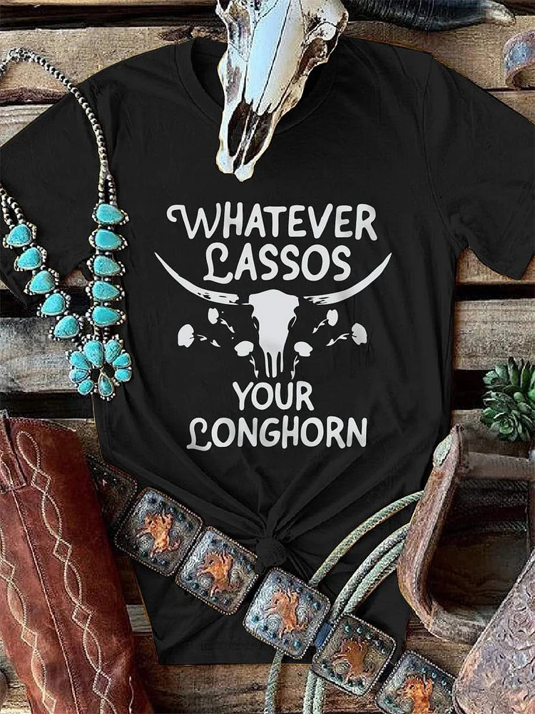 Whatever Lassos Your Longhorn Tee