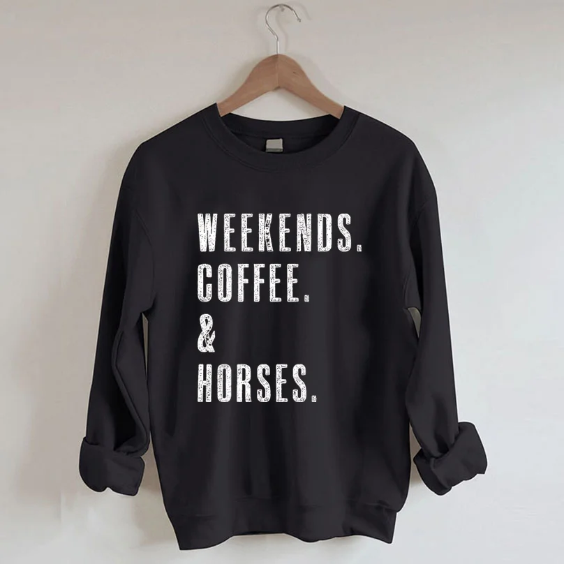 WEEKENDS. COFFEE. & Horses Sweatshirt